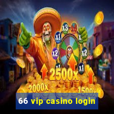 66 vip casino login